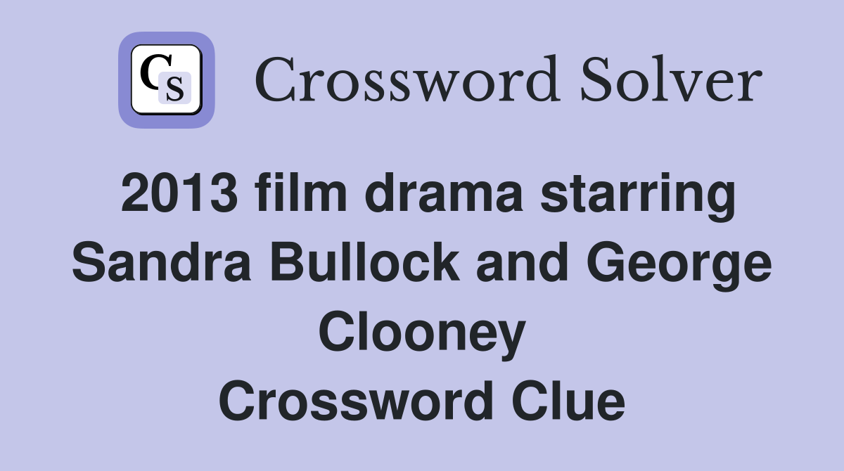 2013 film drama starring Sandra Bullock and Clooney Crossword
